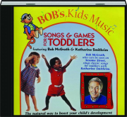 SONGS & GAMES FOR TODDLERS: Bob McGrath & Katharine Smithrim