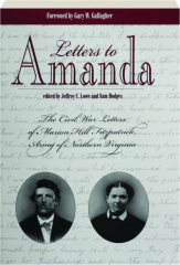 LETTERS TO AMANDA: The Civil War Letters of Marion Hill Fitzpatrick, Army of Northern Virginia