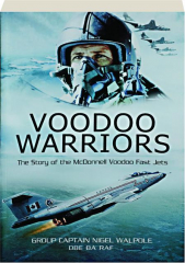 VOODOO WARRIORS: The Story of the McDonnell Voodoo Fast-jets