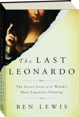 THE LAST LEONARDO: The Secret Lives of the World's Most Expensive Painting