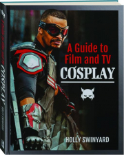 A GUIDE TO FILM AND TV COSPLAY