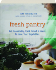 FRESH PANTRY: Eat Seasonally, Cook Smart & Learn to Love Your Vegetables