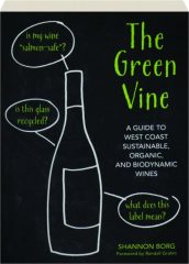 THE GREEN VINE: A Guide to West Coast Sustainable, Organic, and Biodynamic Wines