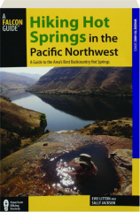 HIKING HOT SPRINGS IN THE PACIFIC NORTHWEST, FIFTH EDITION