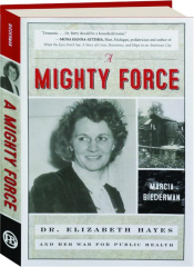 A MIGHTY FORCE: Dr. Elizabeth Hayes and Her War for Public Health