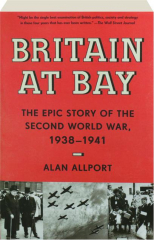 BRITAIN AT BAY: The Epic Story of the Second World War, 1938-1941