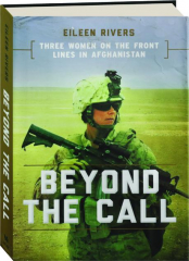 BEYOND THE CALL: Three Women on the Front Lines in Afghanistan
