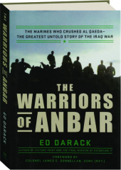 THE WARRIORS OF ANBAR: The Marines Who Crushed Al Qaeda--The Greatest Untold Story of the Iraq War