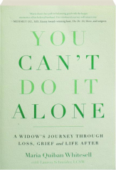 YOU CAN'T DO IT ALONE: A Widow's Journey Through Loss, Grief, and Life After