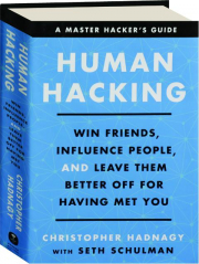 HUMAN HACKING: Win Friends, Influence People, and Leave Them Better Off for Having Met You