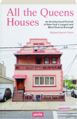 ALL THE QUEENS HOUSES: An Architectural Portrait of New York's Largest and Most Diverse Borough