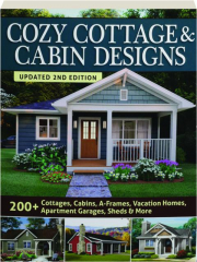 COZY COTTAGE & CABIN DESIGNS, 2ND EDITION: 200+ Cottages, Cabins, A-Frames, Vacation Homes, Apartment Garages, Sheds & More