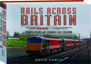 RAILS ACROSS BRITAIN: Thirty Years of Change and Colour