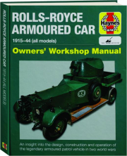 ROLLS-ROYCE ARMOURED CAR, 1915-44 (ALL MODELS): Owners' Workshop Manual