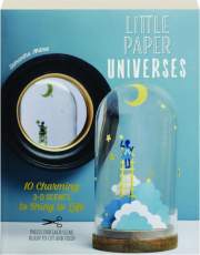 LITTLE PAPER UNIVERSES: 10 Charming 3-D Scenes to Bring to Life