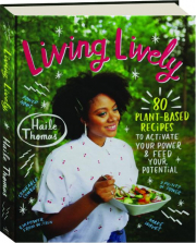 LIVING LIVELY: 80 Plant-Based Recipes to Activate Your Power & Feed Your Potential