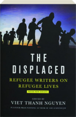 THE DISPLACED: Refugee Writers on Refugee Lives