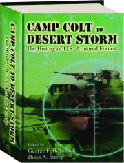 CAMP COLT TO DESERT STORM: The History of U.S. Armored Forces