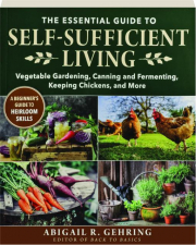 THE ESSENTIAL GUIDE TO SELF-SUFFICIENT LIVING