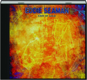EDDIE SEAMAN: Cave of Gold