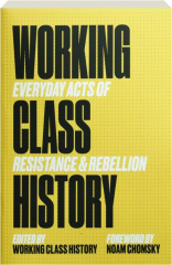 WORKING CLASS HISTORY: Everyday Acts of Resistance & Rebellion