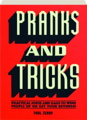 PRANKS AND TRICKS: Practical Jokes and Gags to Wind People Up or Get Your Revenge!