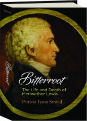 BITTERROOT: The Life and Death of Merriwether Lewis