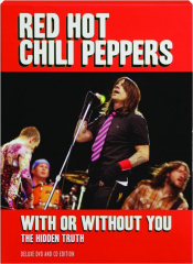 RED HOT CHILI PEPPERS WITH OR WITHOUT YOU: The Hidden Truth