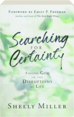 SEARCHING FOR CERTAINTY: Finding God in the Disruptions of Life
