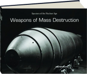 WEAPONS OF MASS DESTRUCTION: Specters of the Nuclear Age