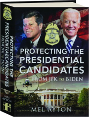 PROTECTING THE PRESIDENTIAL CANDIDATES: From JFK to Biden