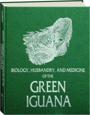 BIOLOGY, HUSBANDRY, AND MEDICINE OF THE GREEN IGUANA