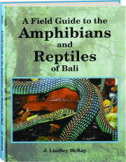 A FIELD GUIDE TO THE AMPHIBIANS AND REPTILES OF BALI