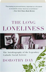 THE LONG LONELINESS: The Autobiography of the Legendary Catholic Social Activist