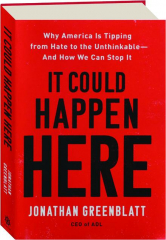 IT COULD HAPPEN HERE: Why America Is Tipping from Hate to the Unthinkable--And How We Can Stop It