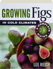 GROWING FIGS IN COLD CLIMATES: A Complete Guide