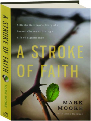 A STROKE OF FAITH: A Stroke Survivor's Story of a Second Chance at Living a Life of Significance