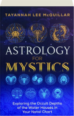 ASTROLOGY FOR MYSTICS: Exploring the Occult Depths of the Water Houses in Your Natal Chart