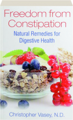 FREEDOM FROM CONSTIPATION: Natural Remedies for Digestive Health