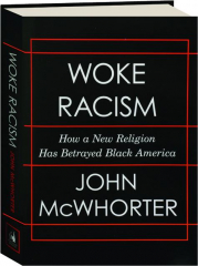 WOKE RACISM: How a New Religion Has Betrayed Black America