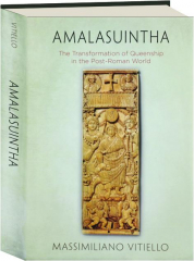 AMALASUINTHA: The Transformation of Queenship in the Post-Roman World