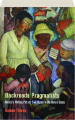BACKROADS PRAGMATISTS: Mexico's Melting Pot and Civil Rights in the United States