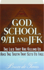 GOD, SCHOOL, 9/11 AND JFK: The Lies That Are Killing Us and the Truth That Sets Us Free