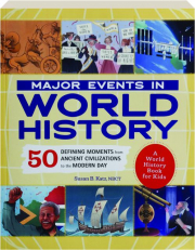 MAJOR EVENTS IN WORLD HISTORY: 50 Defining Moments from Ancient Civilizations to the Modern Day