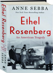 ETHEL ROSENBERG: An American Tragedy