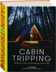 CABIN TRIPPING: Where to Go to Get Away from It All