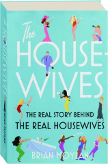 THE HOUSEWIVES: The Real Story Behind The Real Housewives