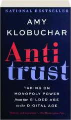 ANTITRUST: Taking on Monopoly Power from the Gilded Age to the Digital Age