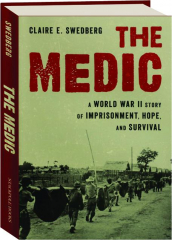 THE MEDIC: A World War II Story of Imprisonment, Hope, and Survival
