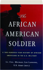 THE AFRICAN AMERICAN SOLDIER: A Two-Hundred Year History of African Americans in the U.S. Military